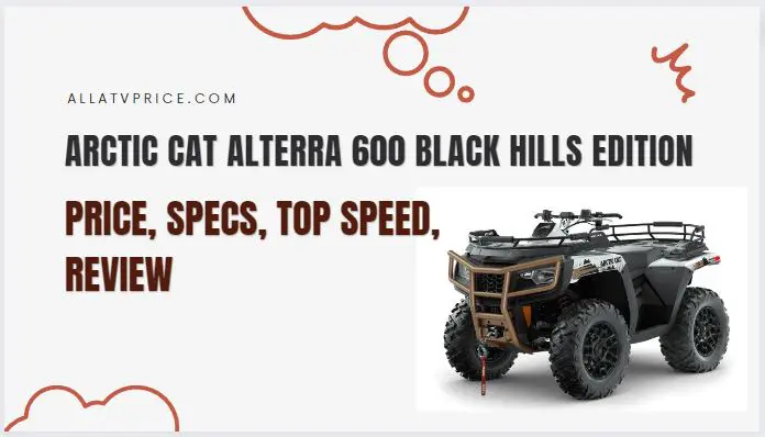 Arctic Cat Alterra 600 Black Hills Edition Price, Specs, Top Speed, Review