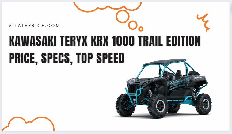 Kawasaki TERYX KRX 1000 TRAIL EDITION Specs, Price, Top Speed